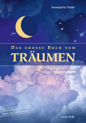 Das große Buch vom Träumen: Wie Sie gut schlafen und etwas Schönes träumen von Neue Erde GmbH